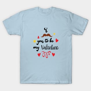 I Mustache You To Be My Valentine - Valentines Day T-Shirt